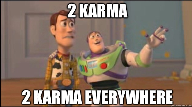 2 karma 2 karma Everywhere  Buzz and Woody