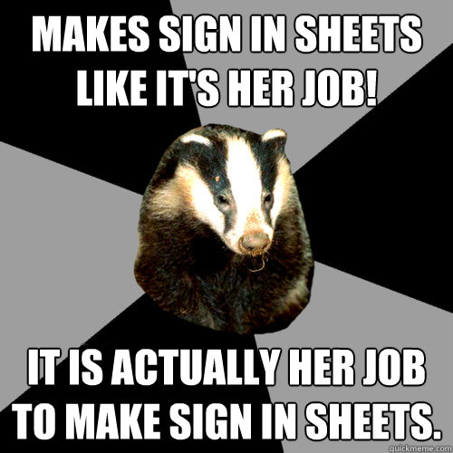 Makes sign in sheets like it's her job! It is actually her job to make sign in sheets.  Backstage Badger