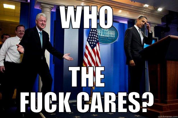 HEY EVERYONE - WHO THE FUCK CARES? Inappropriate Timing Bill Clinton
