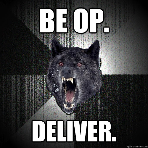 BE OP. deliver.  Insanity Wolf