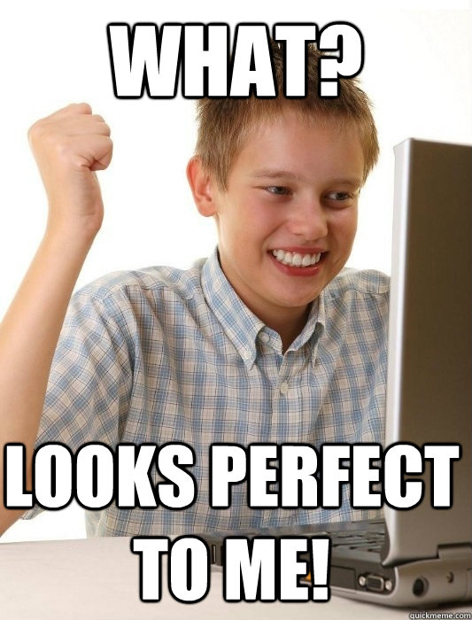what? looks perfect to me!  First Day on the Internet Kid