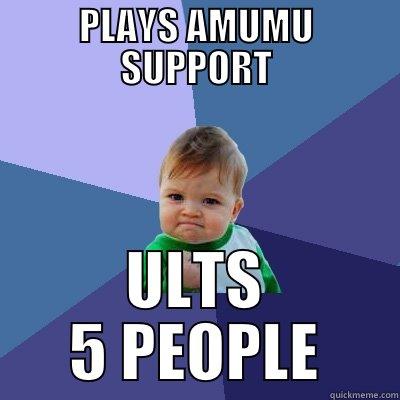 PLAYS AMUMU SUPPORT ULTS 5 PEOPLE Success Kid