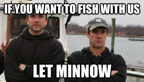 IF YOU WANT TO FISH WITH US LET MINNOW  