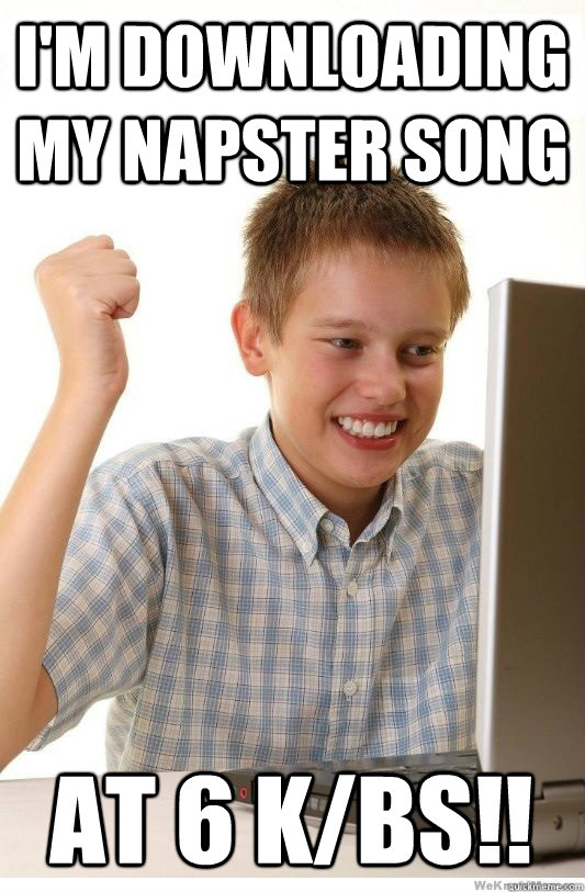 I'm downloading my Napster song At 6 k/bs!!  - I'm downloading my Napster song At 6 k/bs!!   First Day On Internet Kid