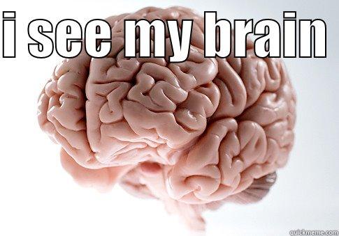 im smart - I SEE MY BRAIN   Scumbag Brain