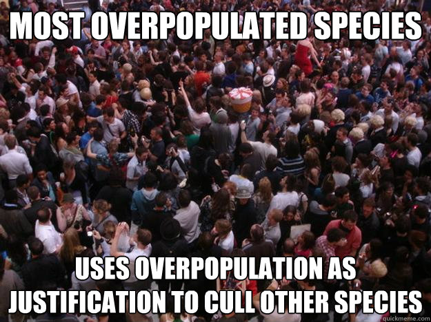 Most overpopulated species Uses overpopulation as justification to cull other species  