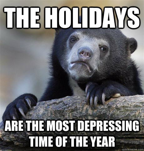 The holidays are the most depressing time of the year  Confession Bear