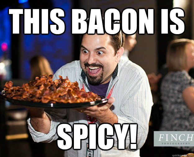 This bacon is  Spicy! - This bacon is  Spicy!  BaconJose