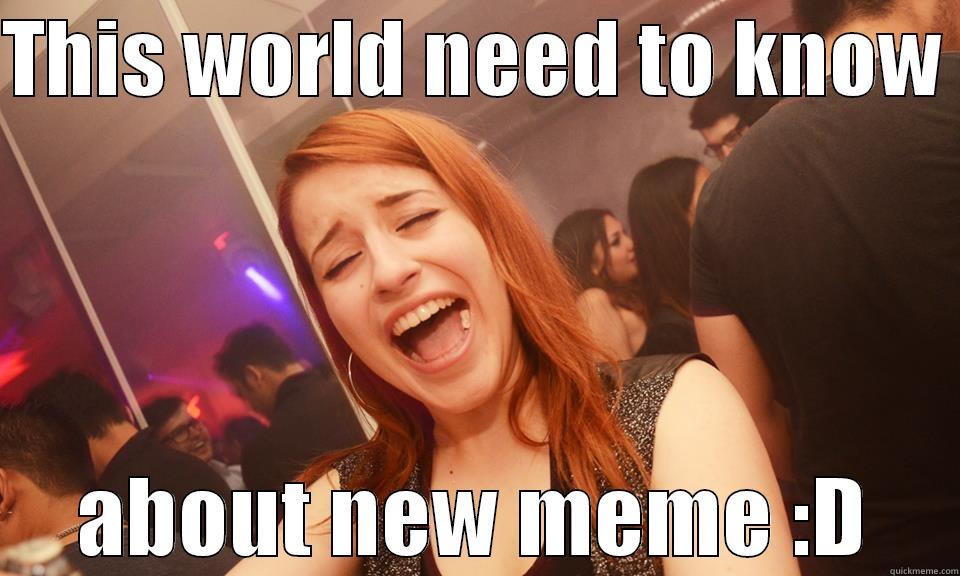 THIS WORLD NEED TO KNOW  ABOUT NEW MEME :D Misc