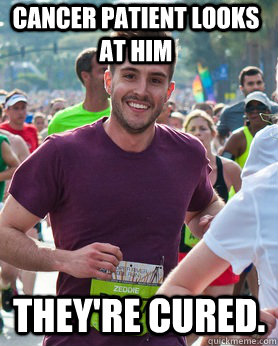 Cancer patient looks at him THEY'RE CURED.  Ridiculously photogenic guy
