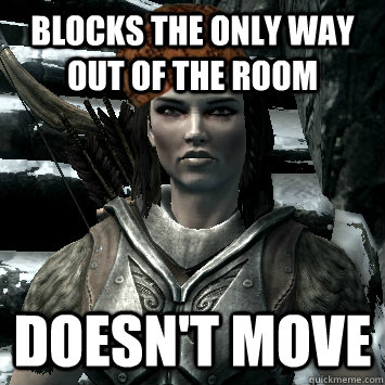 Blocks the only way out of the room Doesn't move  