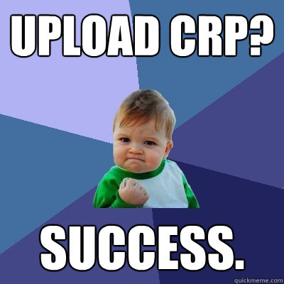 Upload CRP? Success.  Success Kid