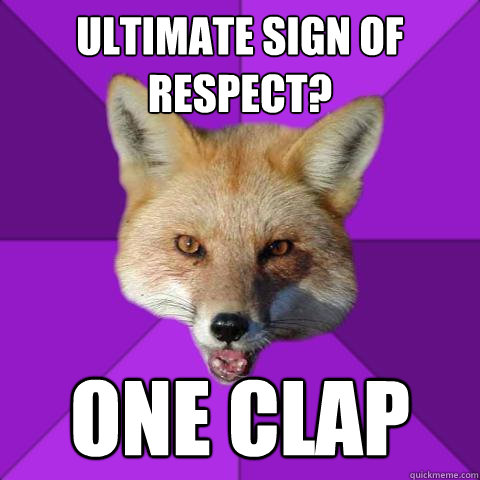 Ultimate sign of respect? One clap  Forensics Fox