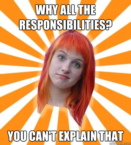 WHY ALL THE RESPONSIBILITIES? YOU CAN'T EXPLAIN THAT - WHY ALL THE RESPONSIBILITIES? YOU CAN'T EXPLAIN THAT  Hayley Williams