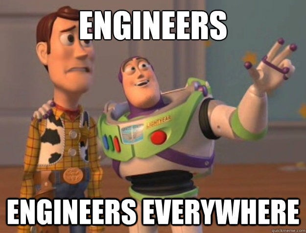 Engineers Engineers everywhere  Buzz Lightyear