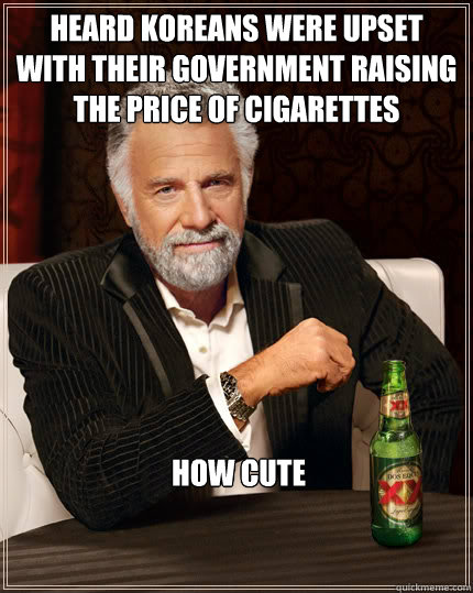 Heard Koreans were upset with their government raising the price of cigarettes How cute  Dos Equis man