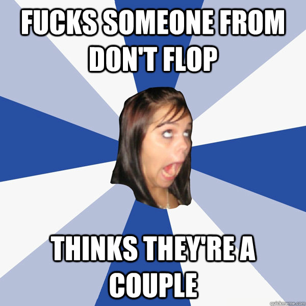 Fucks someone from don't flop thinks they're a couple  Annoying Facebook Girl