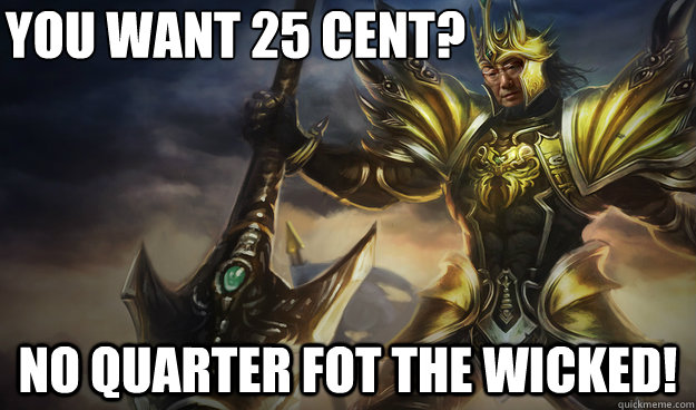 you want 25 Cent? no quarter fot the wicked! - you want 25 Cent? no quarter fot the wicked!  High Expectations Asian Jarvan