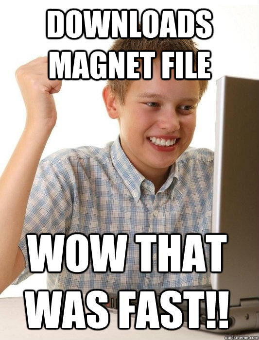 Downloads magnet file Wow that was fast!!  First Day on the Internet Kid