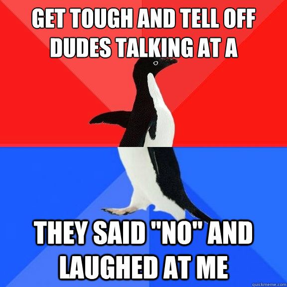 GET TOUGH and tell off dudes talking at a concert they said 