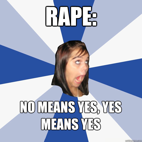 Rape: ‎No means yes, yes means yes  Annoying Facebook Girl