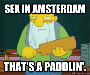 Sex in Amsterdam  That's a paddlin'.   Paddlin Jasper
