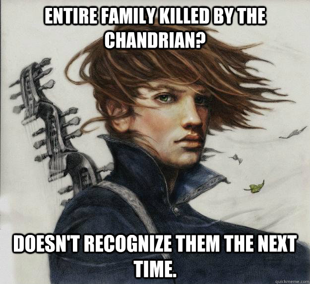 entire family killed by the chandrian? doesn't recognize them the next time.  Advice Kvothe