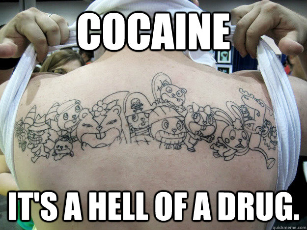 Cocaine It's a hell of a drug.  Real Happy Tree Friends Fan