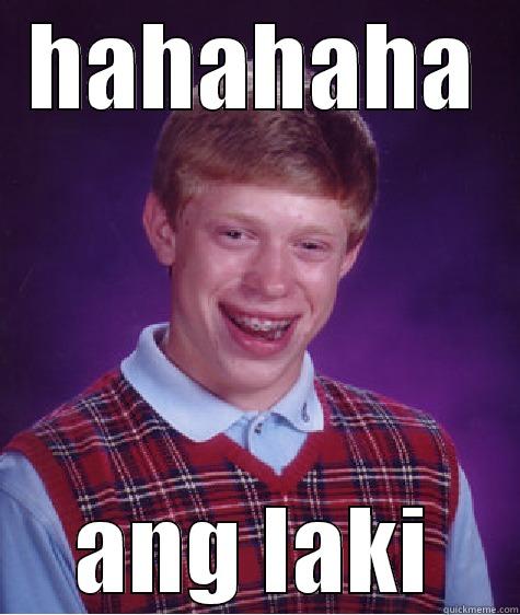 HAHAHAHA ANG LAKI Bad Luck Brian