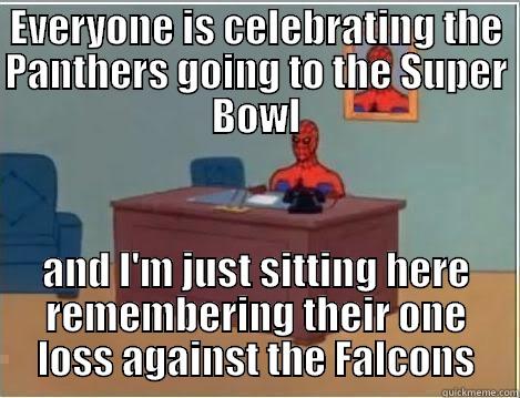 How I feel as a Falcons fan in Charlotte - EVERYONE IS CELEBRATING THE PANTHERS GOING TO THE SUPER BOWL AND I'M JUST SITTING HERE REMEMBERING THEIR ONE LOSS AGAINST THE FALCONS Spiderman Desk