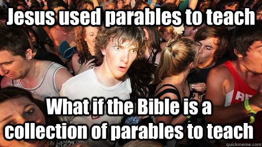 Jesus used parables to teach What if the Bible is a collection of parables to teach - Jesus used parables to teach What if the Bible is a collection of parables to teach  Sudden Clarity Clarence