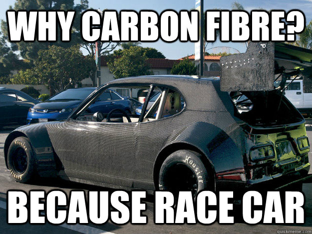 why carbon fibre? because race car  why carbon fibrebecause race car