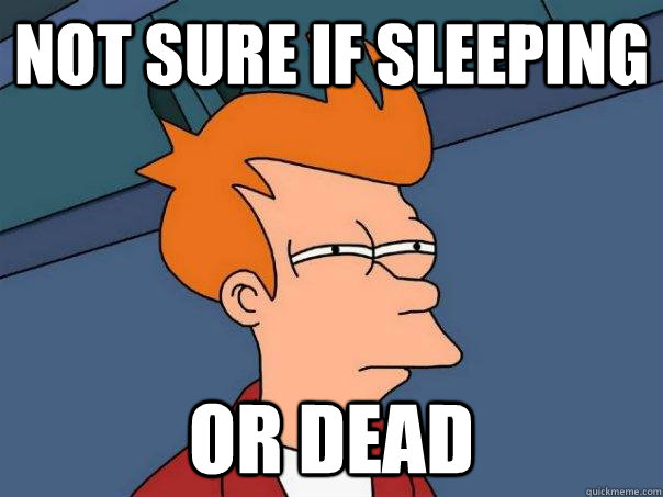 not sure if sleeping or dead - not sure if sleeping or dead  Futurama Fry