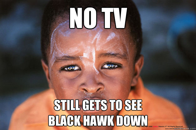 No tv still gets to see 
black hawk down - No tv still gets to see 
black hawk down  black hawn down