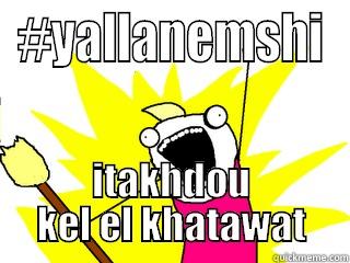 #YALLANEMSHI ITAKHDOU KEL EL KHATAWAT All The Things