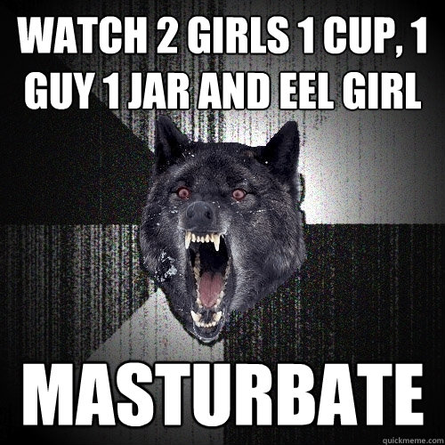 watch 2 girls 1 cup, 1 guy 1 jar and eel girl masturbate - watch 2 girls 1 cup, 1 guy 1 jar and eel girl masturbate  Insanity Wolf