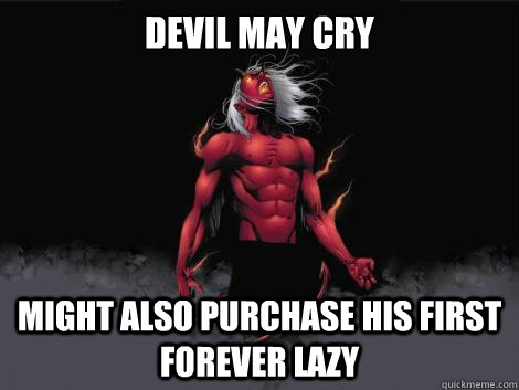 devil may cry  might also purchase his first forever lazy   devil may cry