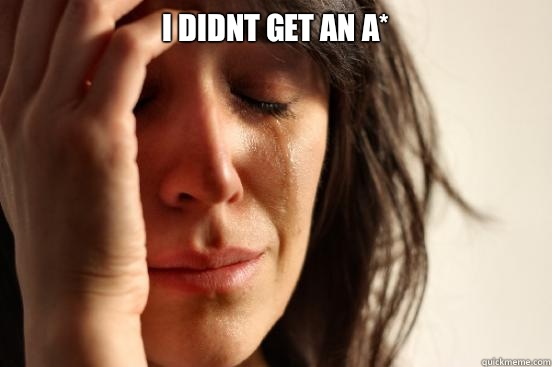 I didnt get an a*   First World Problems