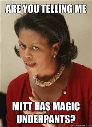 Are you telling me  Mitt has magic underpants? - Are you telling me  Mitt has magic underpants?  Inquisitive Michelle Obama