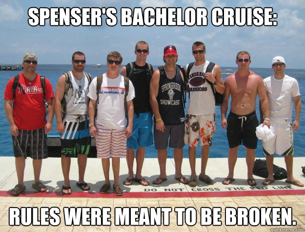 Spenser's Bachelor Cruise: Rules were meant to be broken. - Spenser's Bachelor Cruise: Rules were meant to be broken.  Misc