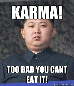 Karma! T0o bad you cant eat it! - Karma! T0o bad you cant eat it!  Misc