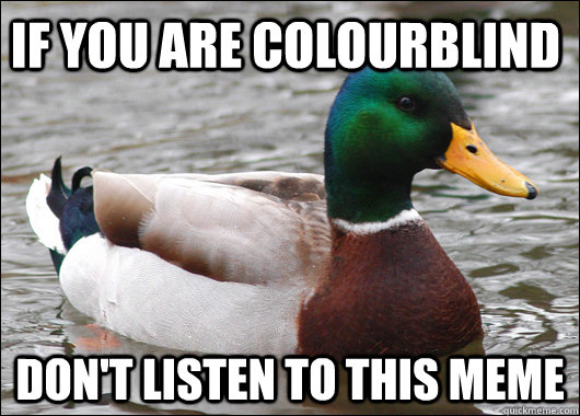 If you are colourblind Don't Listen to this meme  Actual Advice Mallard