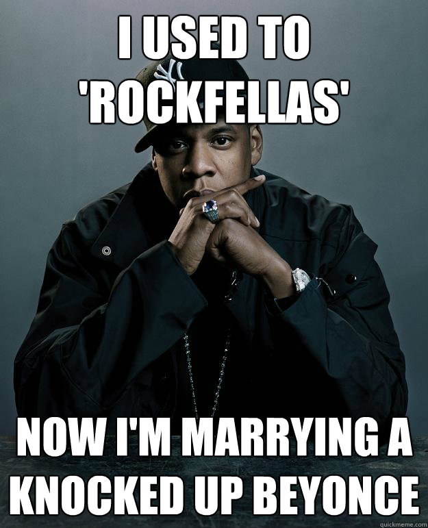 I Used to 'RockFellas' Now I'm Marrying a Knocked Up Beyonce  Jay Z Problems