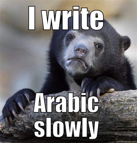 I WRITE ARABIC SLOWLY Confession Bear