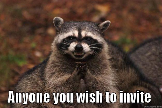 ANYONE YOU WISH TO INVITE Evil Plotting Raccoon