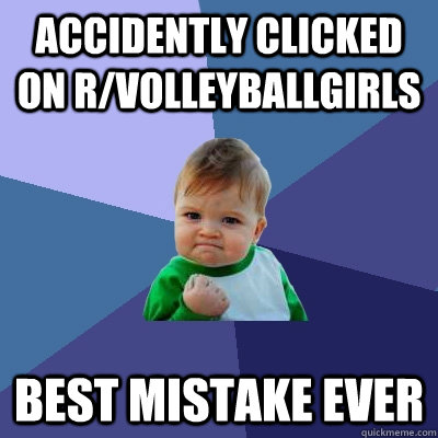 accidently clicked on r/volleyballgirls best mistake ever  Success Kid