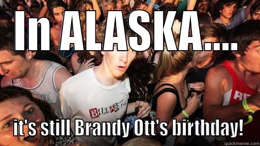 IN ALASKA.... IT'S STILL BRANDY OTT'S BIRTHDAY! Sudden Clarity Clarence