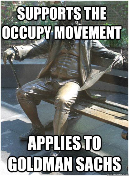 SUPPORTS THE OCCUPY MOVEMENT APPLIES TO GOLDMAN SACHS - SUPPORTS THE OCCUPY MOVEMENT APPLIES TO GOLDMAN SACHS  Tough Penn Life