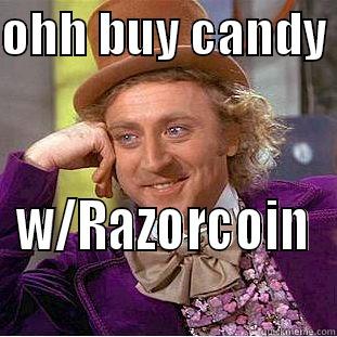OHH BUY CANDY  W/RAZORCOIN Condescending Wonka