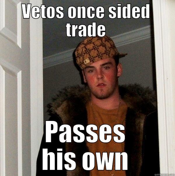 VETOS ONCE SIDED TRADE PASSES HIS OWN Scumbag Steve
